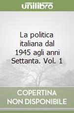 La politica italiana dal 1945 agli anni Settanta. Vol. 1 libro