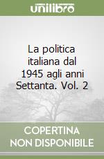 La politica italiana dal 1945 agli anni Settanta. Vol. 2 libro