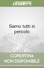 Siamo tutti in pericolo libro