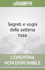 Segreti e sogni della settima rosa libro