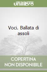 Voci. Ballata di assoli libro