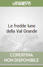 Le fredde lune della Val Grande libro