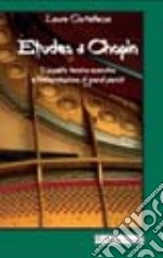 Etudes di Chopin. L'aspetto tecnico-esecutivo e l'interpretazione di grandi pianisti libro