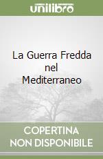 La Guerra Fredda nel Mediterraneo libro