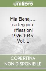 Mia Elena,... carteggio e riflessioni 1926-1945. Vol. 1 libro