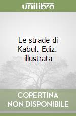 Le strade di Kabul. Ediz. illustrata libro