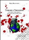 Terrore e terrorismi. La storia a mano armata dall'antichità ai giorni nostri libro di Paternoster Renzo