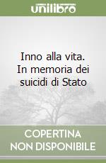 Inno alla vita. In memoria dei suicidi di Stato