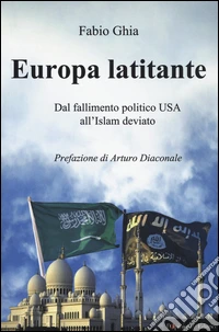 Europa latitante. Dal fallimento politico USA all'Islam deviato libro