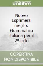 Nuovo Esprimersi meglio. Grammatica italiana per il 2º ciclo libro