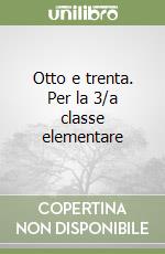 Otto e trenta. Per la 3/a classe elementare libro