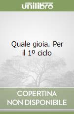 Quale gioia. Per il 1º ciclo libro
