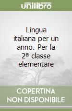 Lingua italiana per un anno. Per la 2ª classe elementare libro