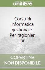 Corso di informatica gestionale. Per ragionieri pr libro