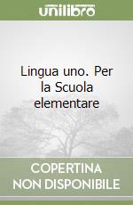 Lingua uno. Per la Scuola elementare libro