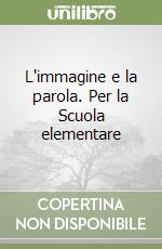 L'immagine e la parola. Per la Scuola elementare (2) libro