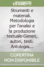 Strumenti e materiali. Metodologia per l'analisi e la produzione testuale-Generi, autori, testi. Antologia italiana per il biennio