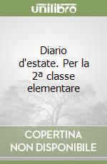 Diario d'estate. Per la 2ª classe elementare libro