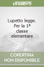 Lupetto legge. Per la 1ª classe elementare libro