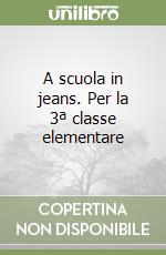 A scuola in jeans. Per la 3ª classe elementare libro