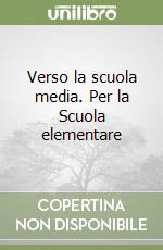 Verso la scuola media. Per la Scuola elementare libro