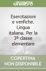 Esercitazioni e verifiche. Lingua italiana. Per la 3ª classe elementare libro