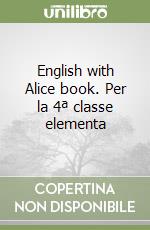 English with Alice book. Per la 4ª classe elementa libro