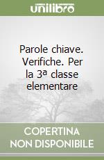 Parole chiave. Verifiche. Per la 3ª classe elementare libro