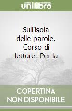 Sull'isola delle parole. Corso di letture. Per la  libro