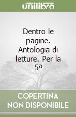 Dentro le pagine. Antologia di letture. Per la 5ª  libro