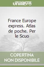 France Europe express. Atlas de poche. Per le Scuo libro