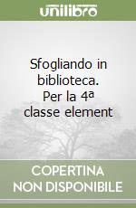 Sfogliando in biblioteca. Per la 4ª classe element libro