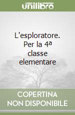 L'esploratore. Per la 4ª classe elementare libro