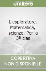 L'esploratore. Matematica, scienze. Per la 3ª clas libro