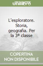 L'esploratore. Storia, geografia. Per la 3ª classe libro