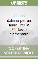 Lingua italiana per un anno. Per la 3ª classe elementare