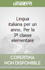 Lingua italiana per un anno. Per la 3ª classe elementare libro