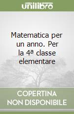 Matematica per un anno. Per la 4ª classe elementare libro