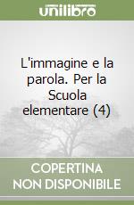 L'immagine e la parola. Per la Scuola elementare (4) libro