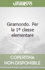 Giramondo. Per la 1ª classe elementare libro