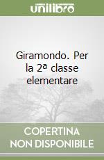 Giramondo. Per la 2ª classe elementare libro