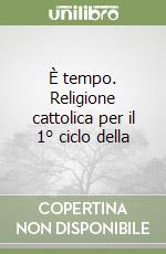 È tempo. Religione cattolica per il 1° ciclo della libro