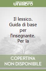 Il lessico. Guida di base per l'insegnante. Per la libro
