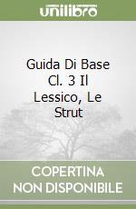 Guida Di Base Cl. 3 Il Lessico, Le Strut libro