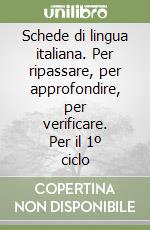 Schede di lingua italiana. Per ripassare, per approfondire, per verificare. Per il 1º ciclo libro