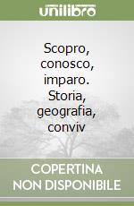 Scopro, conosco, imparo. Storia, geografia, conviv