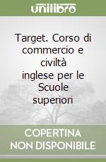 Target. Corso di commercio e civiltà inglese per le Scuole superiori libro