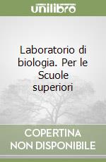 Laboratorio di biologia. Per le Scuole superiori libro