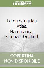 La nuova guida Atlas. Matematica, scienze. Guida d libro