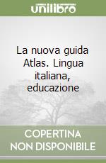 La nuova guida Atlas. Lingua italiana, educazione  libro